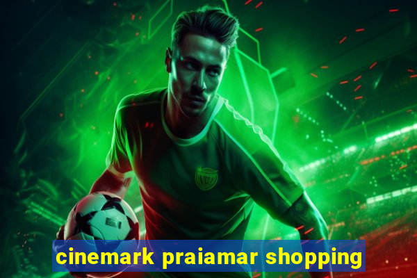 cinemark praiamar shopping